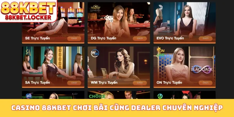 Casino 88KBET chơi bài cùng dealer chuyên nghiệp